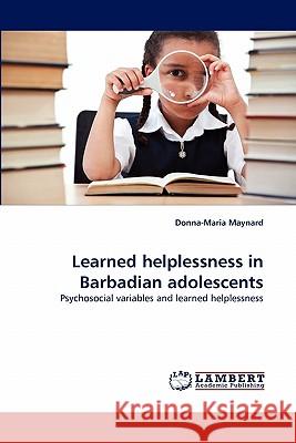 Learned helplessness in Barbadian adolescents Maynard, Donna-Maria 9783838366838 LAP Lambert Academic Publishing AG & Co KG - książka