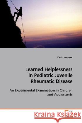 Learned Helplessness in Pediatric Juvenile  Rheumatic Disease : An Experimental Examination in Children and  Adolescents Hommel, Kevin 9783639144963 VDM Verlag Dr. Müller - książka