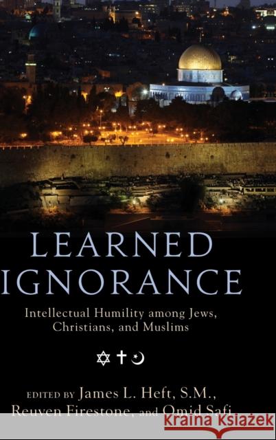 Learned Ignorance: Intellectual Humility Among Jews, Christians and Muslims Heft, James L. 9780199769308  - książka