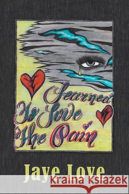 Learned to Love the Pain Jaye Love 9781546213581 Authorhouse - książka