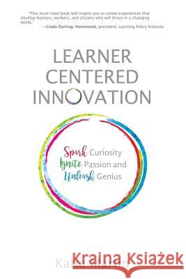 Learner-Centered Innovation: Spark Curiosity, Ignite Passion and Unleash Genius Katie Martin 9781948334006 Impress, LP - książka