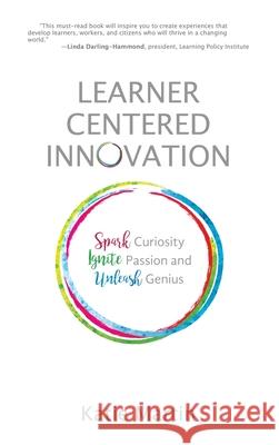 Learner-Centered Innovation: Spark Curiosity, Ignite Passion and Unleash Genius Katie Martin 9781948334150 Impress, LP - książka