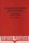 Learner-Centered Principalship: The Principal as Teacher of Teachers Webster, William G. 9780275949082 Praeger Publishers
