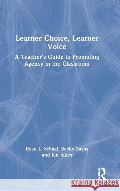 Learner Choice, Learner Voice: A Teacher's Guide to Promoting Agency in the Classroom Schaaf, Ryan L. 9780367567910 Eye on Education - książka