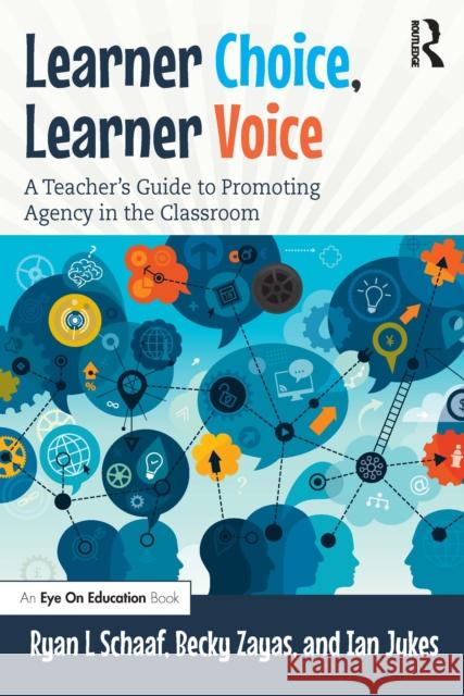 Learner Choice, Learner Voice: A Teacher's Guide to Promoting Agency in the Classroom Schaaf, Ryan L. 9780367610340 Eye on Education - książka