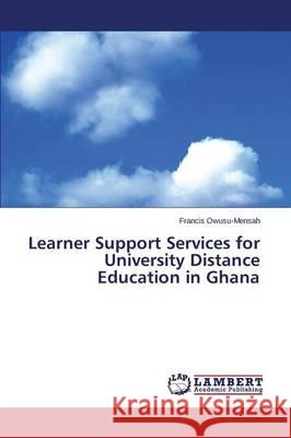 Learner Support Services for University Distance Education in Ghana Owusu-Mensah Francis 9783659741715 LAP Lambert Academic Publishing - książka