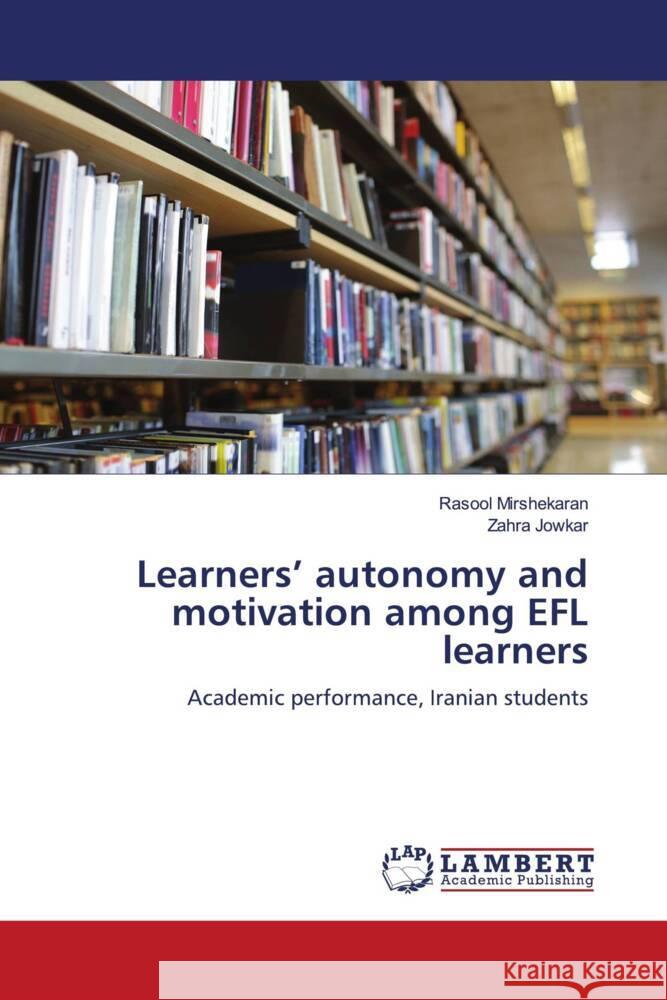 Learners' autonomy and motivation among EFL learners Mirshekaran, Rasool, Jowkar, Zahra 9786206783053 LAP Lambert Academic Publishing - książka