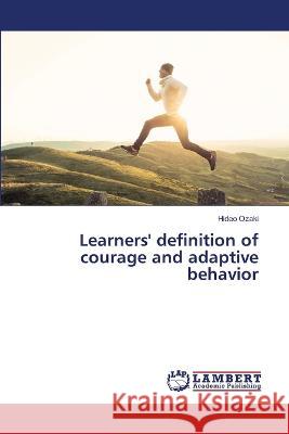 Learners' definition of courage and adaptive behavior Ozaki, Hideo 9786206143185 LAP Lambert Academic Publishing - książka