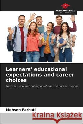 Learners' educational expectations and career choices Mohsen Farhati   9786205745151 Our Knowledge Publishing - książka