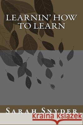 Learnin' How To Learn Snyder, Sarah 9781516993710 Createspace Independent Publishing Platform - książka