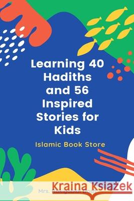 Learning 40 Hadiths and 56 Inspired Stories for Kids: Islamic Book for Kids - Islamic Activities Book - Grade 1 to 7 Rakiyabibi Dosh 9784812917961 Islamic Book Store - książka