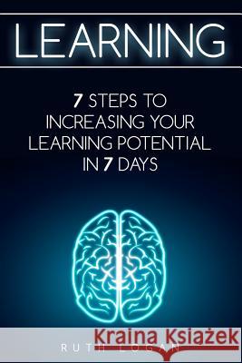 Learning: 7 Ways to Increase Your Learning Potential in 7 Days Ruth Logan 9781515096382 Createspace - książka