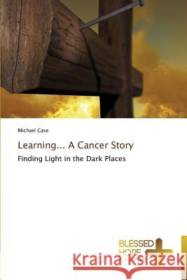 Learning... A Cancer Story Case, Michael 9783639500868 Blessed Hope Publishing - książka