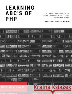 Learning ABC's of PHP: A Book for Future Developers Moin Ud-Din Alvi 9798736027781 Independently Published - książka