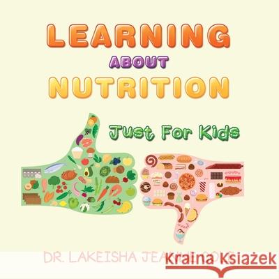 Learning About Nutrition: Just for Kids Dr Lakeisha Jeanne Cole 9781796076738 Xlibris Us - książka