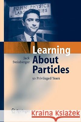 Learning about Particles - 50 Privileged Years Steinberger, Jack 9783642059674 Not Avail - książka