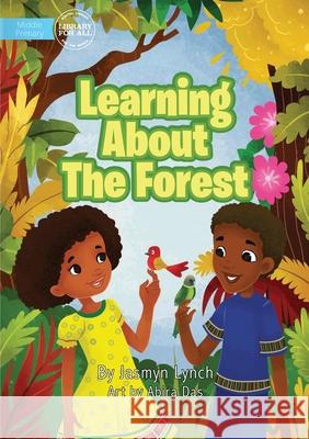 Learning About The Forest Jasmyn Lynch, Abira Das 9781925986983 Library for All - książka