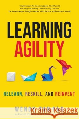 Learning Agility: Relearn, Reskill, and Reinvent Wendy Tan 9789819400348 Flame Centre Pte Ltd - książka