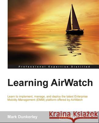 Learning AirWatch Dunkerley, Mark 9781784391676 Packt Publishing - książka