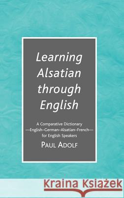 Learning Alsatian Through English: A Comparative Dictionary--English - German - Alsatian - French--For English Speakers Na, Na 9781403979872 Palgrave MacMillan - książka