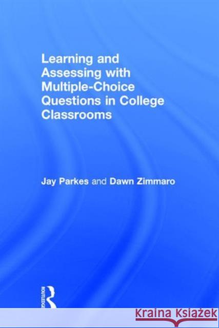 Learning and Assessing with Multiple-Choice Questions in College Classrooms Jay Parkes Dawn Zimmaro  9781138845978 Taylor and Francis - książka