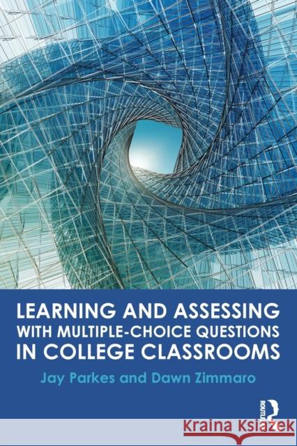Learning and Assessing with Multiple-Choice Questions in College Classrooms Jay Parkes Dawn Zimmaro  9781138845985 Taylor and Francis - książka