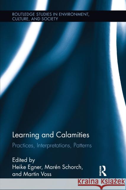 Learning and Calamities: Practices, Interpretations, Patterns Heike Egner Maren Schorch Martin Voss 9780415334907 Routledge - książka