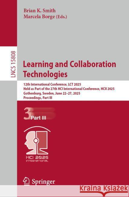 Learning and Collaboration Technologies: 12th International Conference, Lct 2025, Held as Part of the 27th Hci International Conference, Hcii 2025, Go Brian K. Smith Marcela Borge 9783031937453 Springer - książka