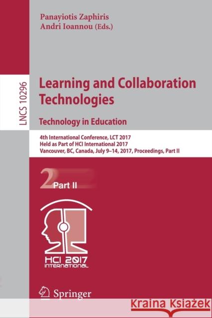 Learning and Collaboration Technologies. Technology in Education: 4th International Conference, Lct 2017, Held as Part of Hci International 2017, Vanc Zaphiris, Panayiotis 9783319585147 Springer - książka