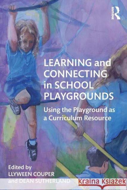 Learning and Connecting in School Playgrounds: Using the Playground as a Curriculum Resource Llyween Couper Dean Sutherland 9780815355038 Routledge - książka