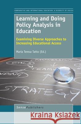 Learning and Doing Policy Analysis in Education : Examining Diverse Approaches to Increasing Educational Access Maria Teresa Tatto 9789460919312 Sense Publishers - książka