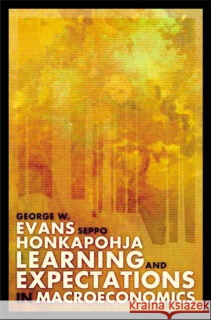 Learning and Expectations in Macroeconomics George W. Evans Seppo Honkapohja Seppo Honkapohja 9780691049212 Princeton University Press - książka