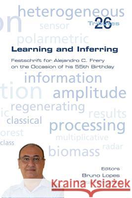 Learning and Inferring. Festschrift for Alejandro C. Frery on the Occasion of his 55th Birthday Lopes, Bruno 9781848901711 College Publications - książka