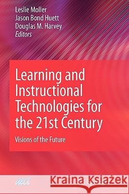 Learning and Instructional Technologies for the 21st Century: Visions of the Future Moller, Leslie 9781441935083 Springer - książka