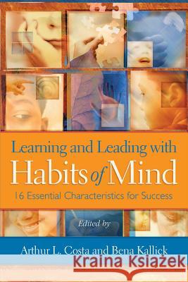 Learning and Leading with Habits of Mind: 16 Essential Characteristics for Success Arthur L. Costa Bena Kallick 9781416607410 Association for Supervision & Curriculum Deve - książka