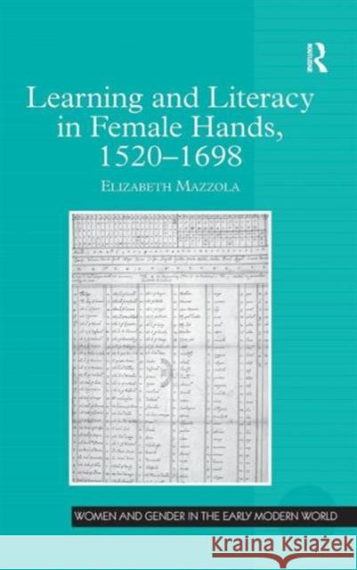 Learning and Literacy in Female Hands, 1520-1698 Elizabeth Mazzola   9781409453758 Ashgate Publishing Limited - książka