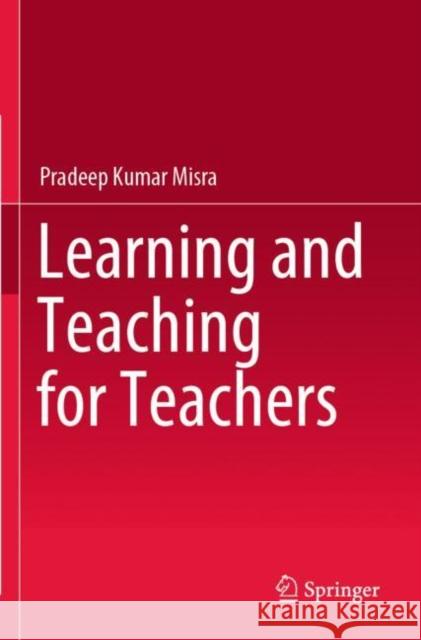 Learning and Teaching for Teachers Pradeep Kumar Misra 9789811630798 Springer Nature Singapore - książka