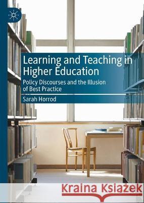 Learning and Teaching in Higher Education: Policy Discourses and the Illusion of Best Practice Sarah Horrod 9783031280375 Palgrave MacMillan - książka