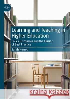 Learning and Teaching in Higher Education: Policy Discourses and the Illusion of Best Practice Sarah Horrod 9783031280405 Palgrave MacMillan - książka