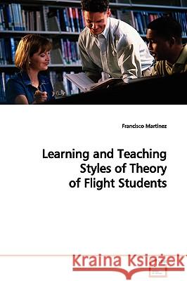 Learning and Teaching Styles of Theory of Flight Students Francisco Martinez 9783639089622 VDM VERLAG DR. MULLER AKTIENGESELLSCHAFT & CO - książka