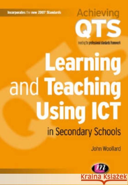 Learning and Teaching Using Ict in Secondary Schools Woollard, John 9781844450787 LEARNING MATTERS LTD - książka