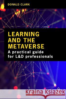 Learning and the Metaverse: What This Technology Means for L&d Donald Clark 9781398612129 Kogan Page - książka