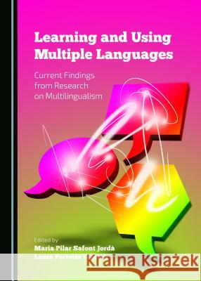 Learning and Using Multiple Languages: Current Findings from Research on Multilingualism Laura Portoles Falomir Maria Pilar Jorda Maria Pilar Safont Jorda 9781443871822 Cambridge Scholars Publishing - książka