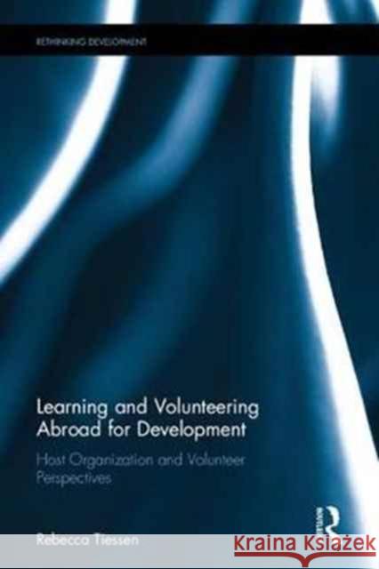 Learning and Volunteering Abroad for Development: Unpacking Host Organization and Volunteer Rationales Rebecca Tiessen 9781138746961 Routledge - książka