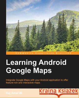Learning Android Google Maps Raj Amal 9781849698863 Packt Publishing - książka