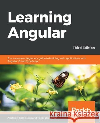 Learning Angular - Third Edition: A no-nonsense beginner's guide to building web applications with Angular 10 and TypeScript Bampakos, Aristeidis 9781839210662 Packt Publishing Limited - książka