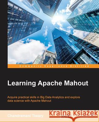 Learning Apache Mahout Chandramani Tiwary 9781783555215 Packt Publishing - książka
