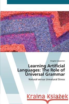 Learning Artificial Languages: The Role of Universal Grammar Carpenter, Angela 9783639435092 AV Akademikerverlag - książka