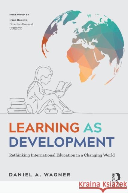 Learning as Development: Rethinking International Education in a Changing World Daniel A. Wagner 9781848726079 Psychology Press - książka