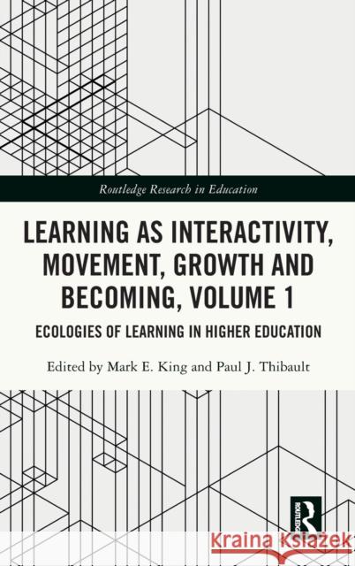 Learning as Interactivity, Movement, Growth and Becoming, Volume 1: Ecologies of Learning in Higher Education Mark E. King Paul J. Thibault 9780367707965 Routledge - książka